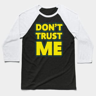 Don't trust me Baseball T-Shirt